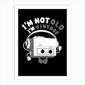 I’M Not Old, I’M Vintage Art Print