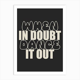 When In Doubt Dance It Out Art Print