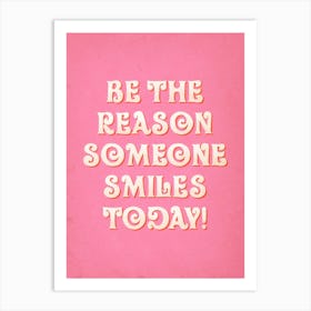 Be The Reason Someone Smiles Today Art Print