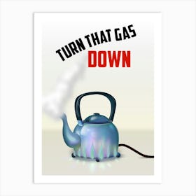 Turn That Gas Down Energy saving Art Print