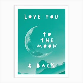 Love You To The Moon And Back In Green Art Print