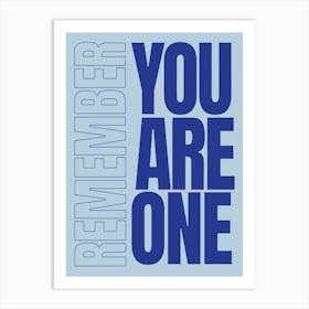 Remember You Are One Art Print