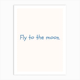 Fly To The Moon Blue Quote Poster Art Print