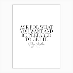 Ask For What You Want And Be Prepared To Get It Art Print