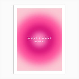 What I Want Wants Me Quote Aura Art Print