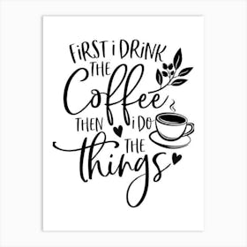 First I Drink The Coffee Then I Do The Things Affiche