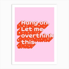 Let Me Overthink This Art Print