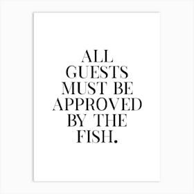 All Guests Must Be Approved By The Fish Art Print