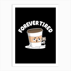 Forever Tired Art Print