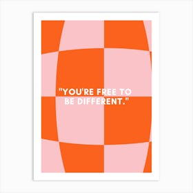 You'Re Free To Be Different Art Print