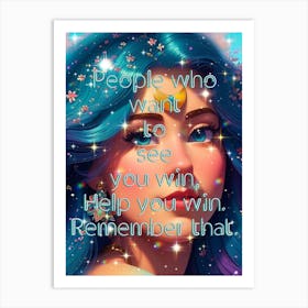 People Who Want To See You Win, Remember That Art Print