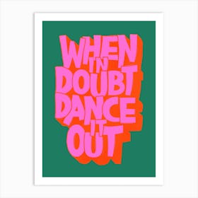 When In Doubt Dance It Out Art Print