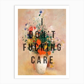 I Dont Fucking Care Art Print