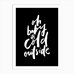 Oh Baby Its Cold Outside Art Print