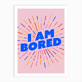 I Am Bored Pink Art Print