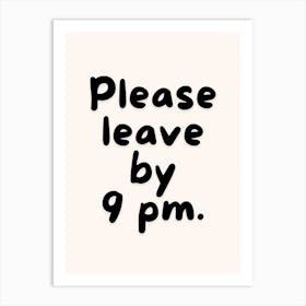 Please Leave By 9PM Print Art Print