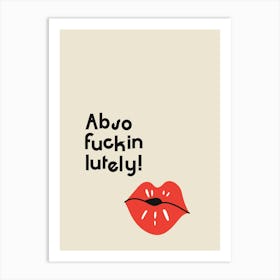 Abso Fuckin Lutely - Fun Motivational Typography Art Print