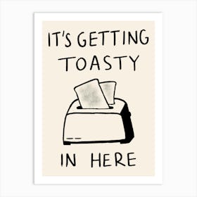 It's Getting Toasty in Here Art Print