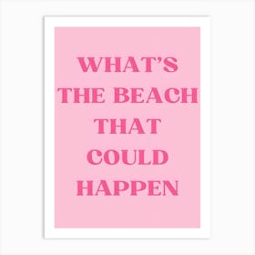 What'S The Beach That Could Happen 2 Art Print