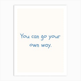 You Can Go Your Own Way Blue Quote Poster Art Print