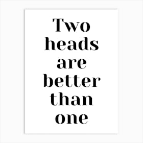 Two Heads Are Better Than One Art Print