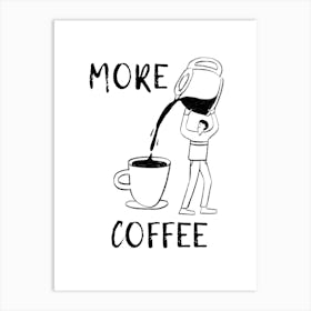 More Coffee, CoffeeLover, CaffeineFix, MorningRoutine, CoffeeAddict, CoffeeHumor, JavaLife, CoffeeTime, DailyBrew, EspressoShot, CoffeeArt, CaffeineBoost, CoffeeCulture Art Print