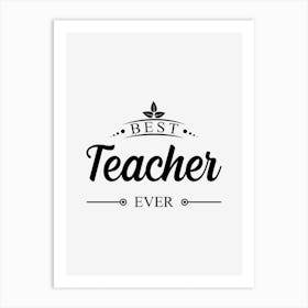 Best Teacher Ever Art Print