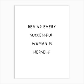 Behind Every Successful Woman Is Herself 1 Art Print