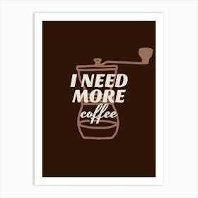 I Need More Coffee - Design Template With Coffee-themed Illustrations And Quotes - coffee, latte, iced coffee, cute, caffeine Art Print