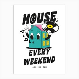 House Every Weekend Art Print