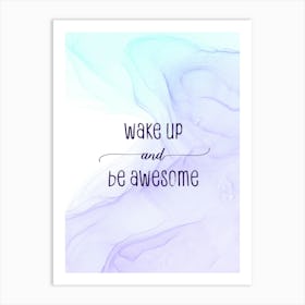Wake Up And Be Awesome - Floating Colors Art Print