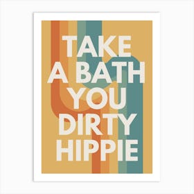 take a bath u dirty hippie Art Print