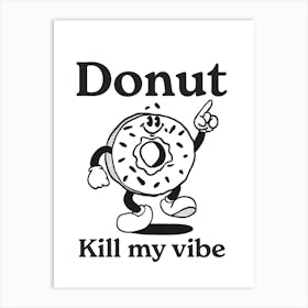 Donut Kill My Vibe Art Print