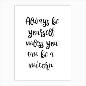 Always Be Yourself Unless You Can Be A Unicorn 2 Art Print