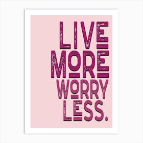 Live More Worry Less Pink Vintage Typography Art Print