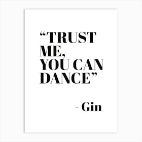 Trust Me You Can Dance ~ Gin Art Print