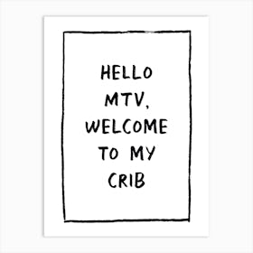 Hello Mtv Welcome To My Crib Art Print