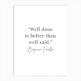 Well Done Is Better Than Well Said Art Print