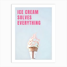 Ice Cream Solves Everything 1 Art Print