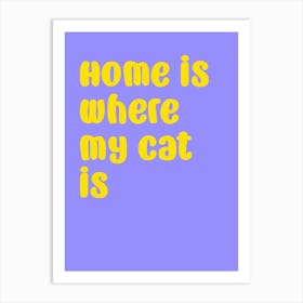 Home Is Where My Cat Is Art Print