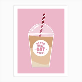 Do You Have Oat Milk Art Print