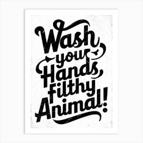 Wash Your Hands Filthy Animal 2 Art Print