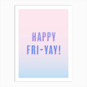 Happy Fri Yay! Art Print