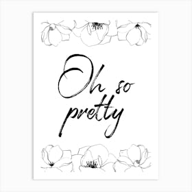 Oh So Pretty Floral quote Art Print