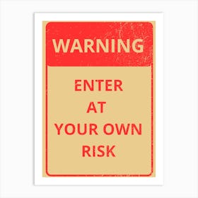 Warning Enter At Your Own Risk Art Print