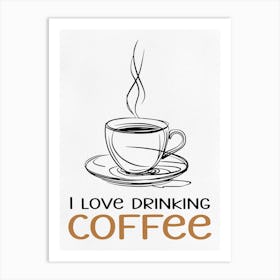 I Love Drinking Coffee 2 Art Print