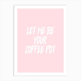 Let Me Be Your Coffee Pot Arctic Monkeys Art Print