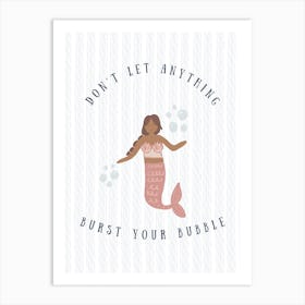 Dont Let Anything Burst Your Bubble   Brown Art Print