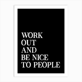 Work Out And Be Nice Black Art Print