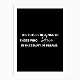 Future Belongs To Those Who Believe In The Beauty Of Dreams 1 Art Print